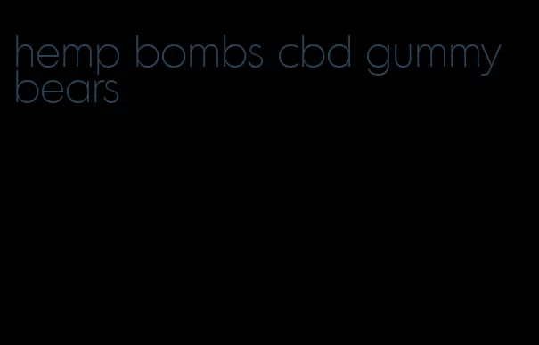 hemp bombs cbd gummy bears