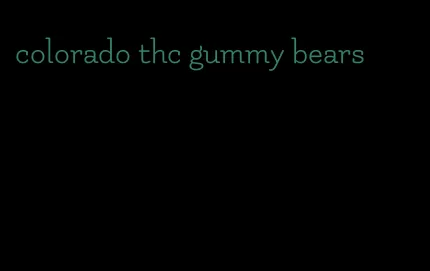 colorado thc gummy bears