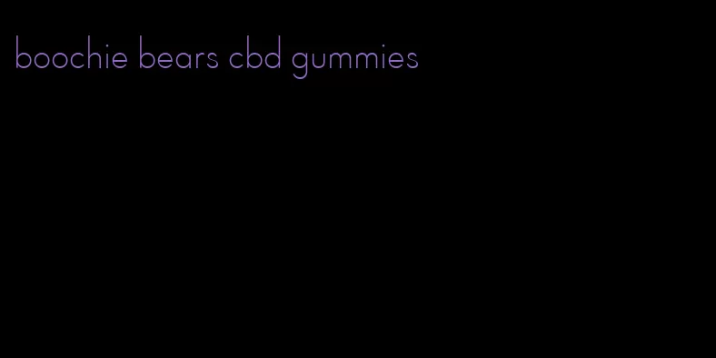 boochie bears cbd gummies