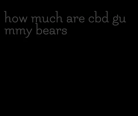 how much are cbd gummy bears