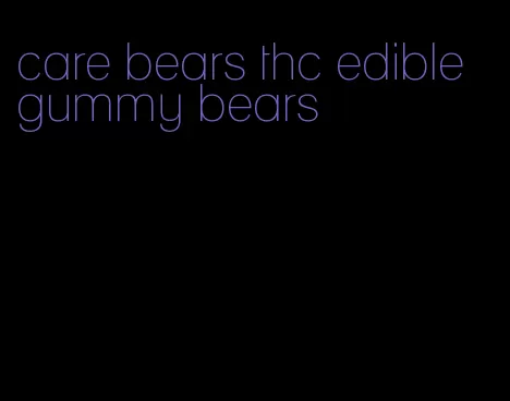 care bears thc edible gummy bears