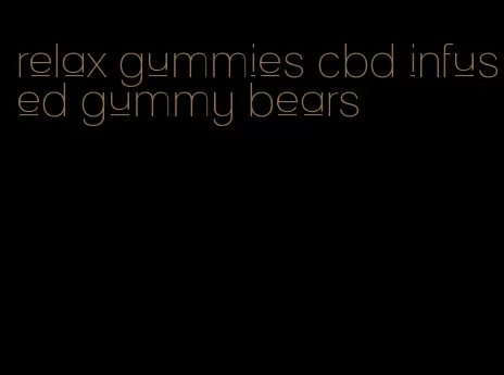 relax gummies cbd infused gummy bears