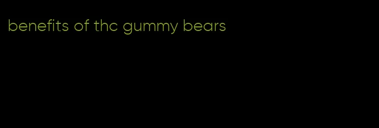 benefits of thc gummy bears