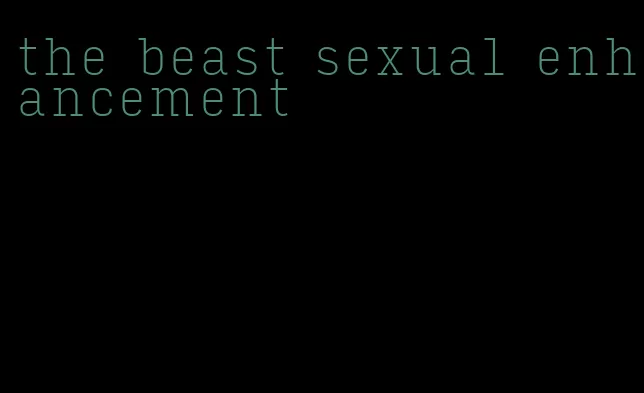 the beast sexual enhancement