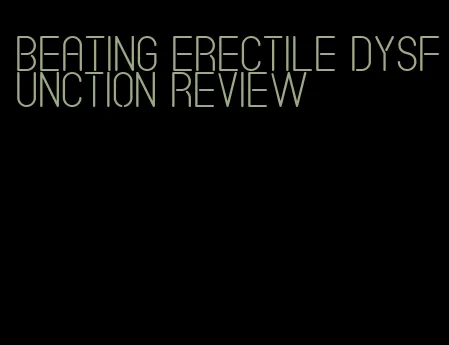 beating erectile dysfunction review