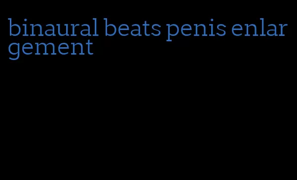 binaural beats penis enlargement