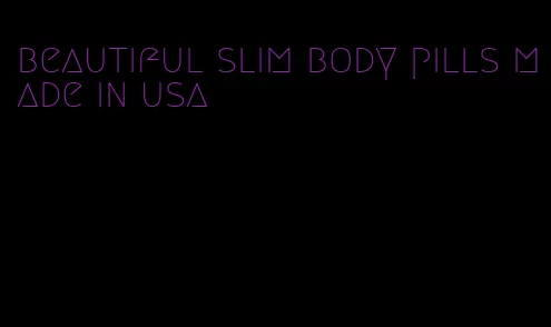 beautiful slim body pills made in usa