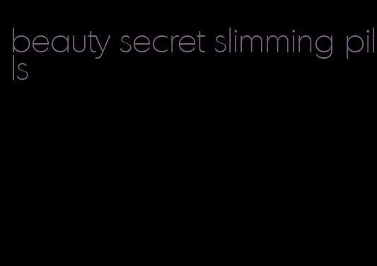 beauty secret slimming pills