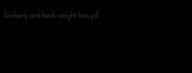 kimberly and beck weight loss pill