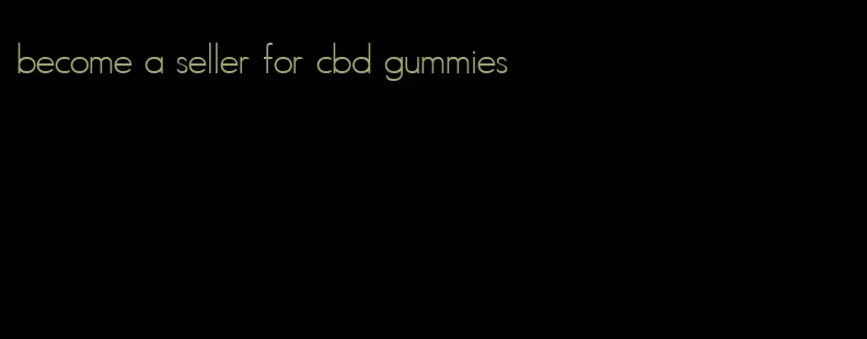 become a seller for cbd gummies