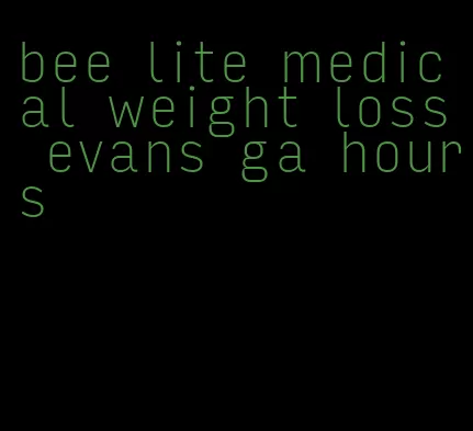 bee lite medical weight loss evans ga hours