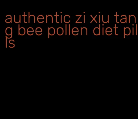 authentic zi xiu tang bee pollen diet pills