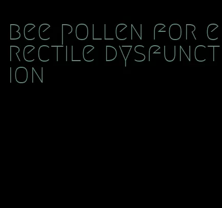 bee pollen for erectile dysfunction