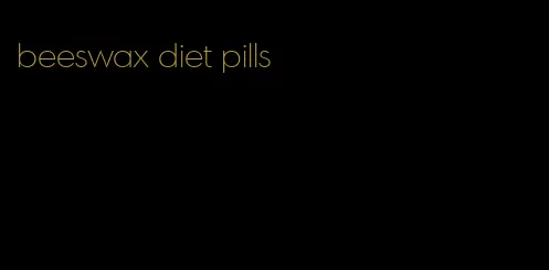 beeswax diet pills