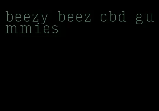 beezy beez cbd gummies