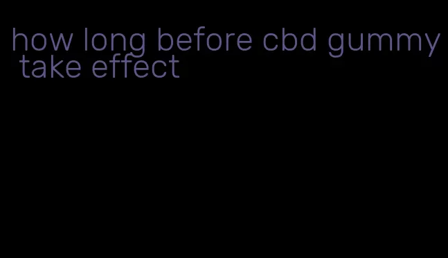 how long before cbd gummy take effect