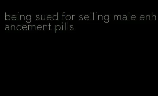 being sued for selling male enhancement pills