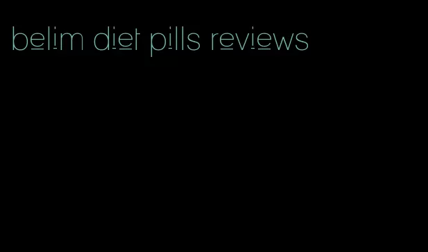 belim diet pills reviews