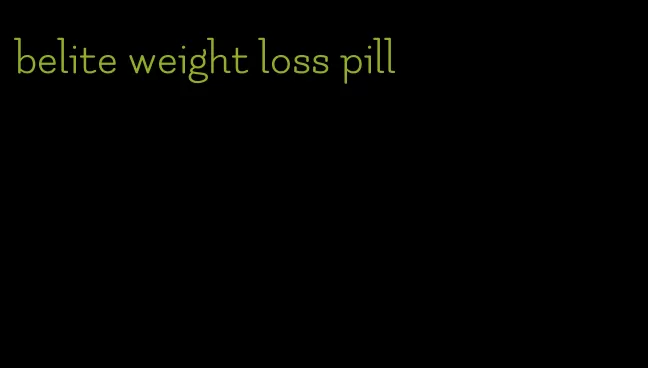 belite weight loss pill