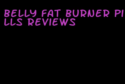 belly fat burner pills reviews