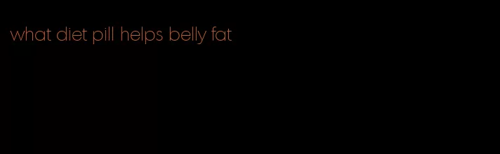 what diet pill helps belly fat