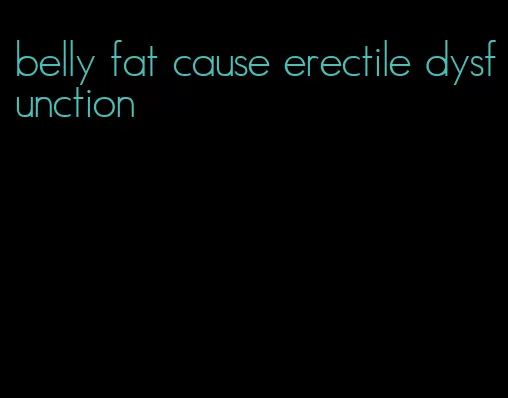 belly fat cause erectile dysfunction