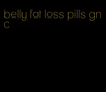 belly fat loss pills gnc