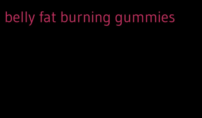 belly fat burning gummies