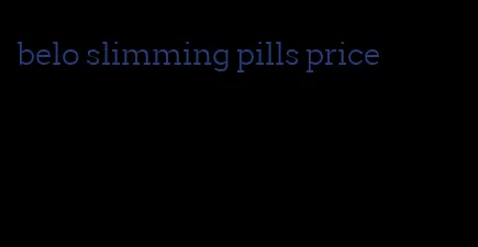 belo slimming pills price