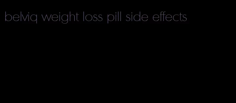 belviq weight loss pill side effects