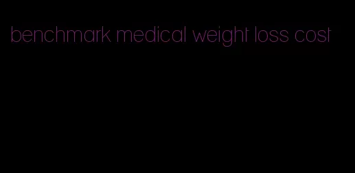 benchmark medical weight loss cost