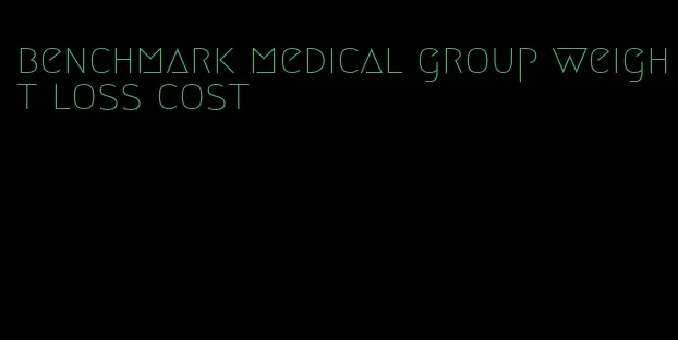 benchmark medical group weight loss cost