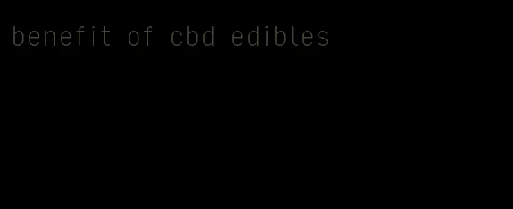 benefit of cbd edibles