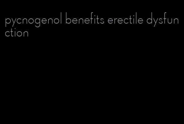 pycnogenol benefits erectile dysfunction