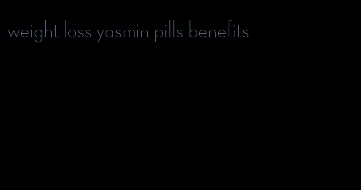 weight loss yasmin pills benefits