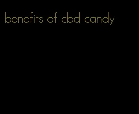 benefits of cbd candy