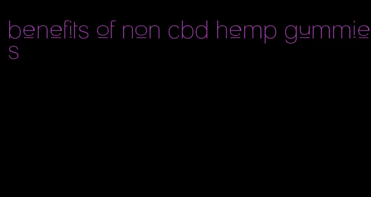 benefits of non cbd hemp gummies