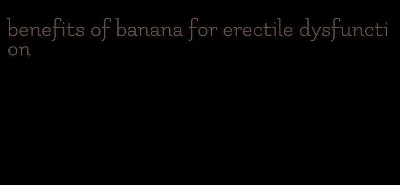 benefits of banana for erectile dysfunction