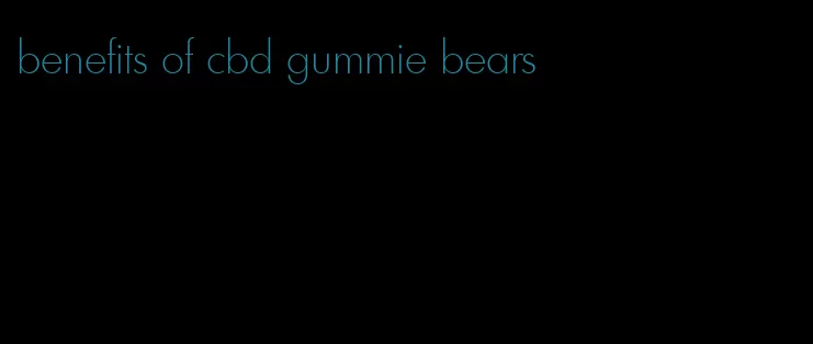 benefits of cbd gummie bears