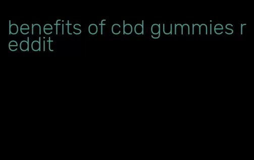 benefits of cbd gummies reddit