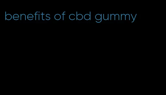 benefits of cbd gummy