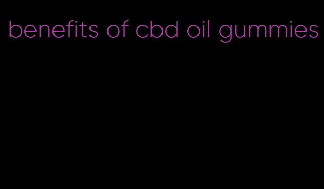 benefits of cbd oil gummies