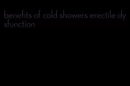 benefits of cold showers erectile dysfunction