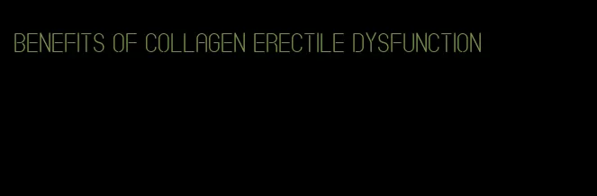 benefits of collagen erectile dysfunction