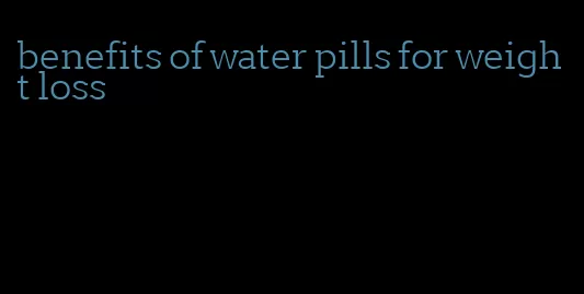 benefits of water pills for weight loss