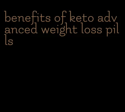 benefits of keto advanced weight loss pills