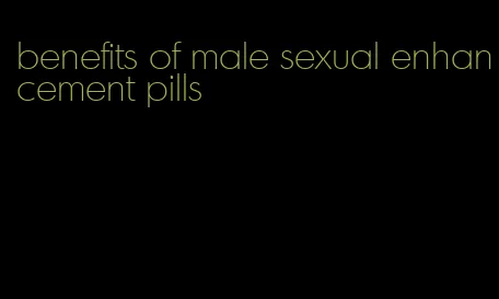 benefits of male sexual enhancement pills