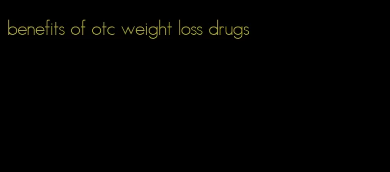 benefits of otc weight loss drugs