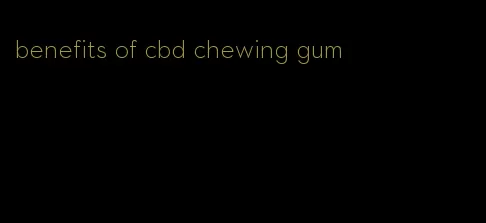 benefits of cbd chewing gum