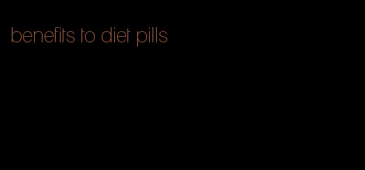 benefits to diet pills